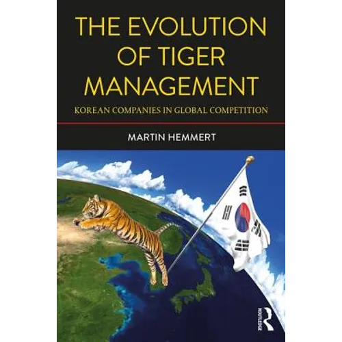 The Evolution of Tiger Management: Korean Companies in Global Competition