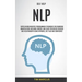 Self Help: NLP: Super Neurolinguistic Programming Techniques for Removing Manipulation and Mind Control and Enjoy Relentless Succ