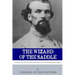 The Wizard of the Saddle: The Battle over the Life and Legacy of Nathan Bedford Forrest