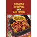 Cooking Recipes With Air Fryer: Basic And Simple Deep Fryer Recipes For Beginners: Recipes For Fryers