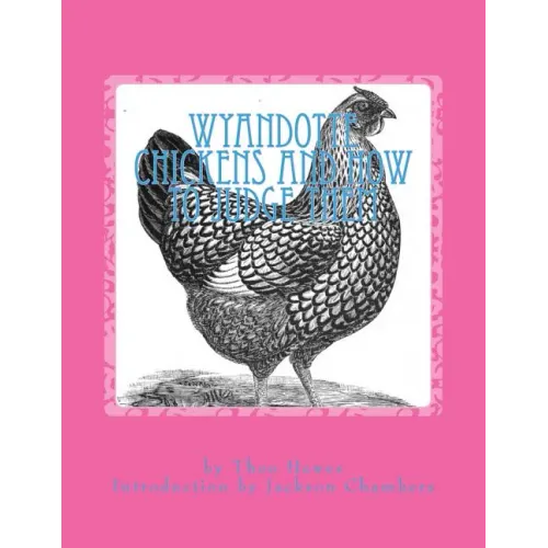 Wyandotte Chickens and How To Judge Them: Chicken Breeds Book 7