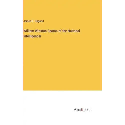 William Winston Seaton of the National Intelligencer