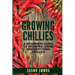 Growing Chilies - A Beginners Guide To Growing, Using, and Surviving Chilies: Everything You Need To Know To Successfully Grow Chilies At Home