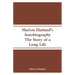 Marion Harland's Autobiography: The Story of a Long Life