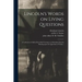 Lincoln's Words on Living Questions: A Collection of All the Recorded Utterances of Abraham Lincoln Bearing Upon the Questions of Today;