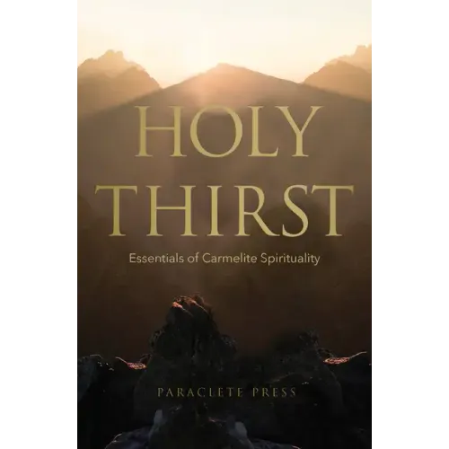 Holy Thirst: Essentials of Carmelite Spirituality