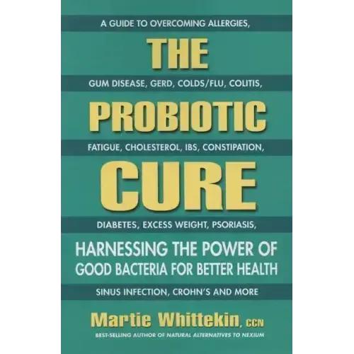 The Probiotic Cure: Harnessing the Power of Good Bacteria for Better Health