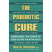 The Probiotic Cure: Harnessing the Power of Good Bacteria for Better Health