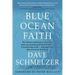 Blue Ocean Faith: The vibrant connection to Jesus that opens up insanely great possibilities in a secularizing world-and might kick off