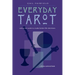 Everyday Tarot: Using the Cards to Make Better Life Decisions (Revised)