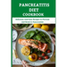 Pancreatitis Diet Cookbook: Delicious And Easy Recipes to Prevent and Reserve Pancreatitis