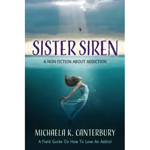 Sister Siren: A Non Fiction About Addiction
