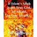 If Islam's Allah is the True God, be Afraid, be very Afraid