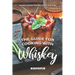 The Guide for Cooking with Whiskey: Whiskey Recipes That Will Blow Your Mind