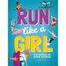 Run Like a Girl: 50 Extraordinary and Inspiring Sportswomen