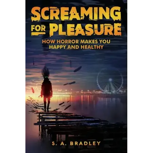 Screaming for Pleasure: How Horror Makes You Happy And Healthy