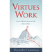 Virtues Work: Soar at Work. Soar at Life. Here's How.