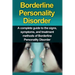 Borderline Personality Disorder: A Complete Guide to the Signs, Symptoms, and Treatment Methods of Borderline Personality Disorder