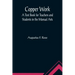 Copper Work: A Text Book for Teachers and Students in the Manual Arts