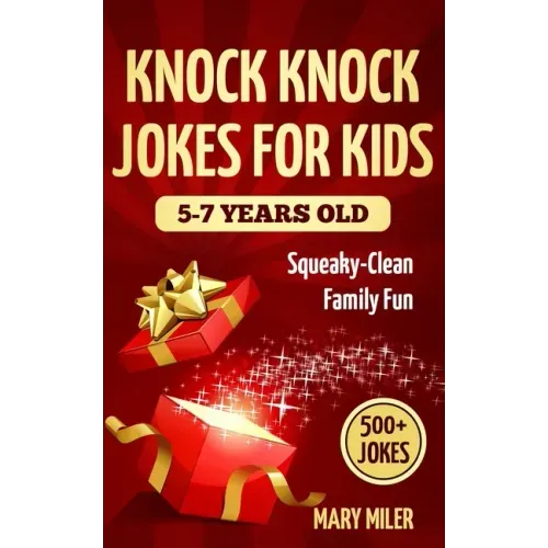 Knock Knock Jokes For Kids 5-7 Years Old: Squeaky-Clean Family Fun