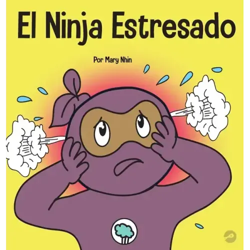 El Ninja Estresado: Un libro para niños sobre cómo lidiar con el estrés y la ansiedad