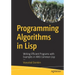 Programming Algorithms in LISP: Writing Efficient Programs with Examples in ANSI Common LISP