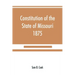 Constitution of the State of Missouri, 1875, with all amendments to 1903: annotated to date