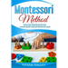 Montessori Method: Practical Guide To Montessori Method At Home, For Parents Who Want To Raise Happy And Successful Toddlers