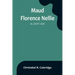Maud Florence Nellie; or, Don't care!