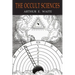 The Occult Sciences: A Compendium of Transcendental Doctrine and Experiment