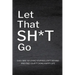 Let That Sh*T Go: Personalized Journal for Men and Women, Mental Health Journal, Self Esteem Workbook, Mindfulness Book, Personal Growth