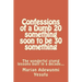 Confessions of a Dumb 20 something soon to be 30 something: The wonderful stupid lessions built in a decade...
