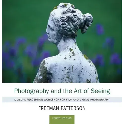 Photography and the Art of Seeing: A Visual Perception Workshop for Film and Digital Photography