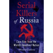 Serial Killers of Russia: Case Files from the World's Deadliest Nation