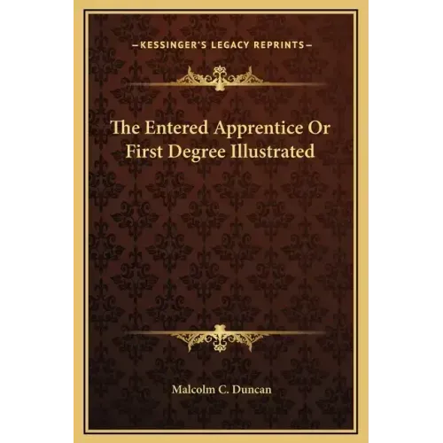The Entered Apprentice or First Degree Illustrated
