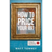 How To Price Your Art: Pricing with Confidence for Sales & Profit