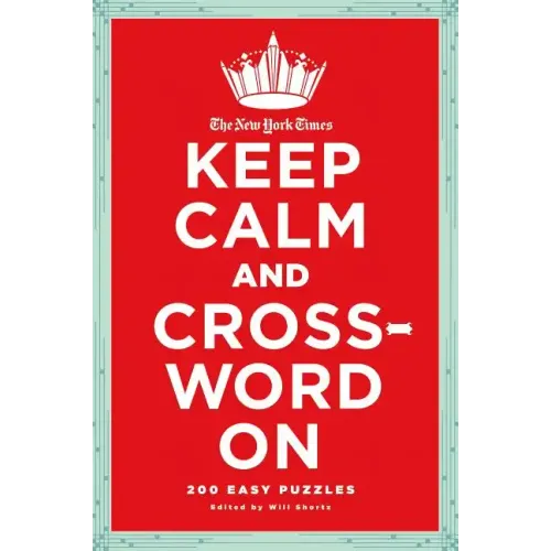 The New York Times Keep Calm and Crossword on: 200 Easy Puzzles