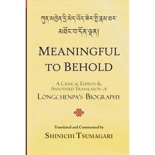 Meaningful to Behold: A Critical Edition and Annotated Translation of Longchenpa's Biography