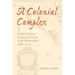A Colonial Complex: South Carolina's Frontiers in the Era of the Yamasee War, 1680-1730