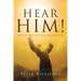 Hear Him! the One Hundred Twenty-Five Commands of Jesus