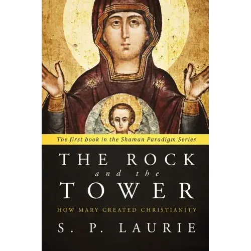 The Rock and the Tower: How Mary created Christianity