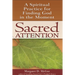 Sacred Attention: A Spiritual Practice for Finding God in the Moment