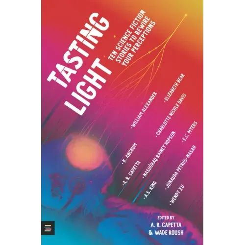 Tasting Light: Ten Science Fiction Stories to Rewire Your Perceptions