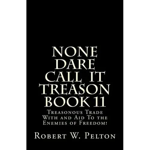 None Dare Call IIt Treason Book 11: Treasonour Trade With and Aid To the Enemies of Freedom!