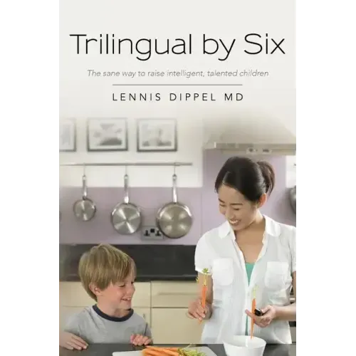 Trilingual by Six: The sane way to raise intelligent, talented children