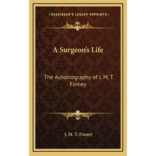 A Surgeon's Life: The Autobiography of J. M. T. Finney
