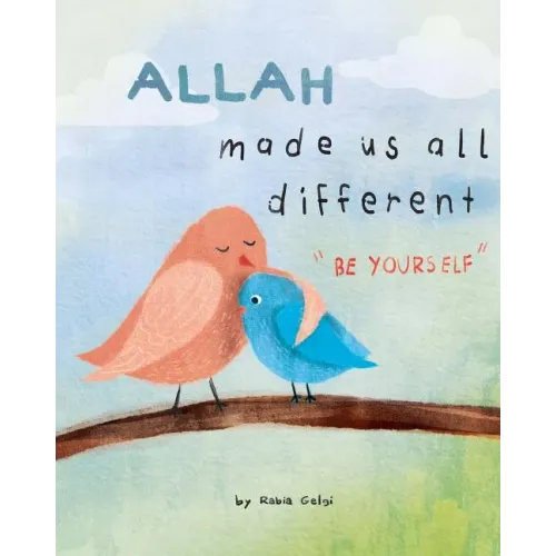 Allah made us all different: "be yourself"