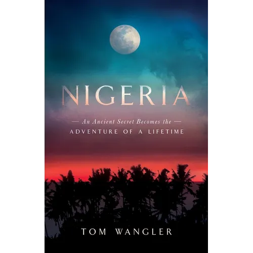 Nigeria: An Ancient Secret Becomes The Adventure Of A Lifetime