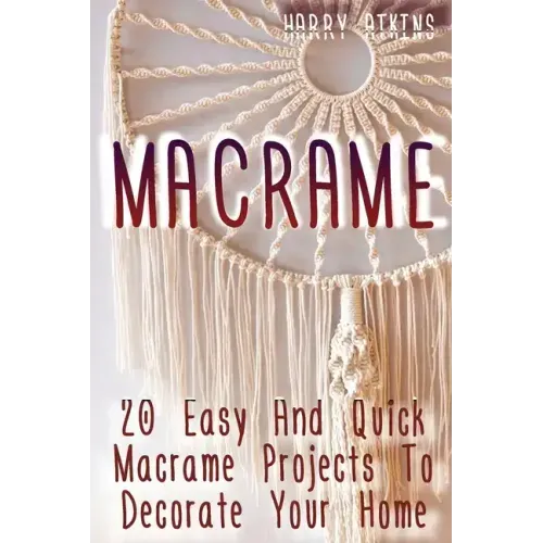Macrame: 20 Easy And Quick Macrame Projects To Decorate Your Home