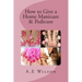How to Give a Home Manicure & Pedicure